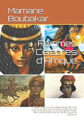 Femmes célèbres d'Afrique: Présentation d’une vingtaine de femmes qui ont vaillamment marqué l’histoire par leur personnalité de fer, de l'antiquité à nos jours Memories