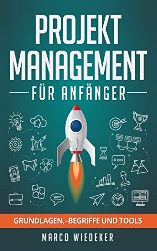 Projektmanagement für Anfänger: Grundlagen, begriffe und Tools Business, Finance & Career