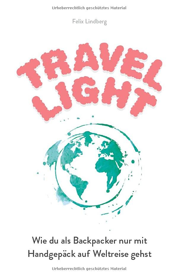 Travel Light: Wie du als Backpacker nur mit Handgepäck auf Weltreise gehst book