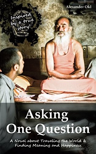 Asking One Question: A Novel about Traveling the World & Finding Meaning and Happiness Lifestyle