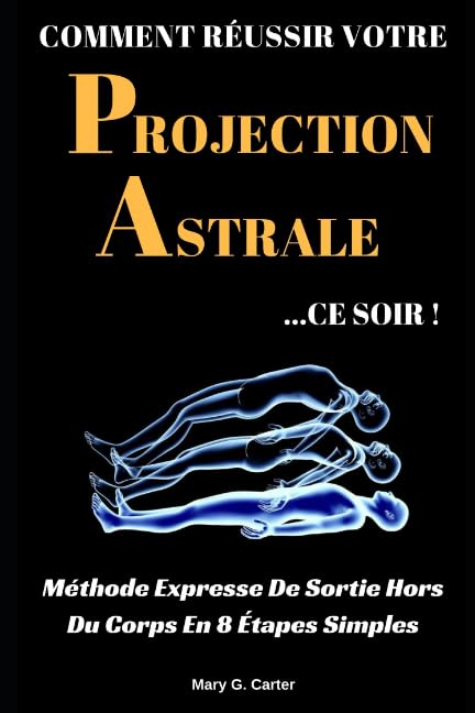 Comment Réussir Votre Projection Astrale Ce Soir: Méthode Expresse De Sortie Hors Du Corps En 8 Étapes Simples book