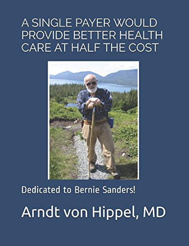 A SINGLE PAYER WOULD PROVIDE BETTER HEALTH CARE AT HALF THE COST: Dedicated to Bernie Sanders! Health, Nutrition & Fitness