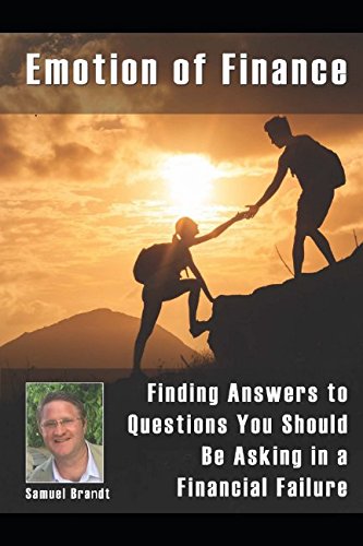 The Emotion of Finance: Finding Answers to Questions you should be asking in a Financial Failure Business, Finance & Career