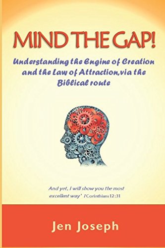 Mind the Gap: Understanding the Engine of Creation and the Law of Attraction, via the Biblical route Religion & Esotericism