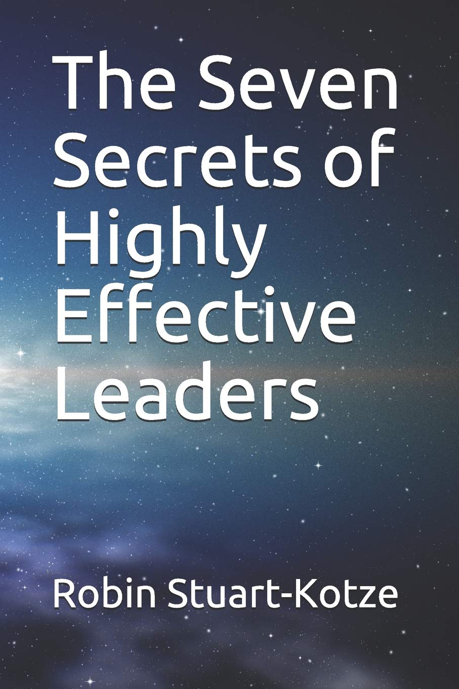 The Seven Secrets of Highly Effective Leaders Business, Finance & Career