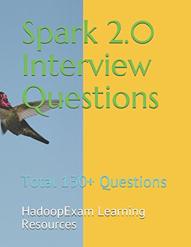 Spark 2.0 Interview Questions: Total 130+ Questions Books