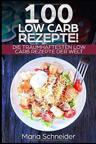 100 Low Carb Rezepte!: Die traumhaftesten Low Carb Rezepte der Welt! book