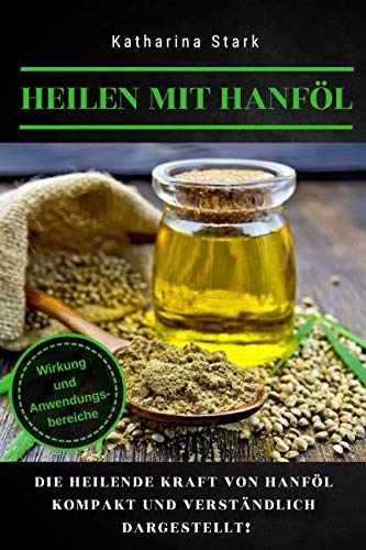 Heilen mit Hanföl: Krankheiten des Immunsystems sowie Hautprobleme, Darmerkrankungen, Gelenkentzündungen, Herz-Kreislauf-Probleme, Hormonstörungen, Leiden der Prostata uvm. mit Hanföl natürlich heilen Learning & Reference