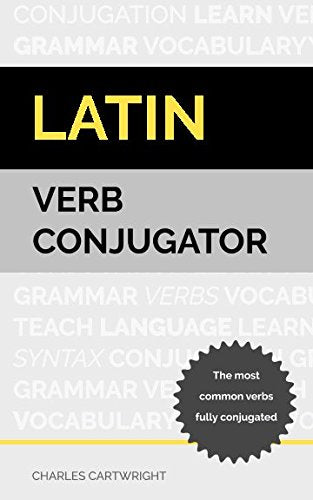 Latin Verb Conjugator: The most common verbs fully conjugated General education