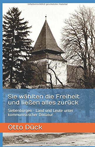 Sie wählten die Freiheit und ließen alles zurück: Siebenbürgen - Land und Leute unter kommunistischer Diktatur Historical Fiction