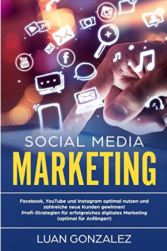 SOCIAL MEDIA MARKETING: Facebook, YouTube und Instagram optimal nutzen und zahlreiche neue Kunden gewinnen! Profi-Strategien für erfolgreiches digitales Marketing (optimal für Anfänger!) Parents & Children