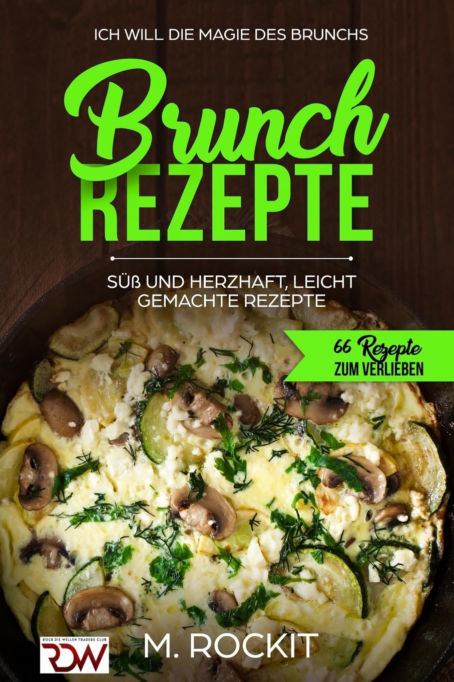 BRUNCH REZEPTE, SÜß UND HERZHAFT, LEICHT GEMACHTE REZEPTE, Die Magie des Brunchs.: 66 REZEPTE ZUM VERLIEBEN. Leisure, Home & Garden