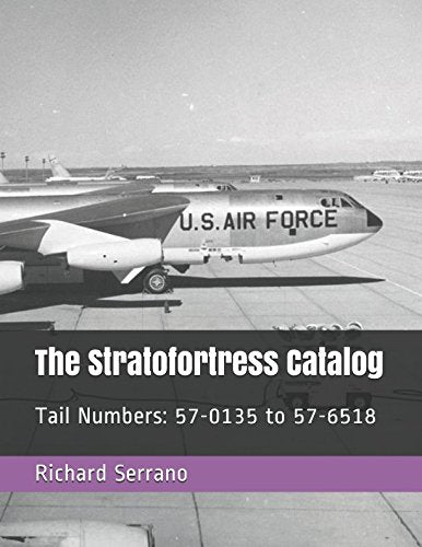 The Stratofortress Catalog: Tail Numbers: 57-0135 to 57-6518 Politics & History