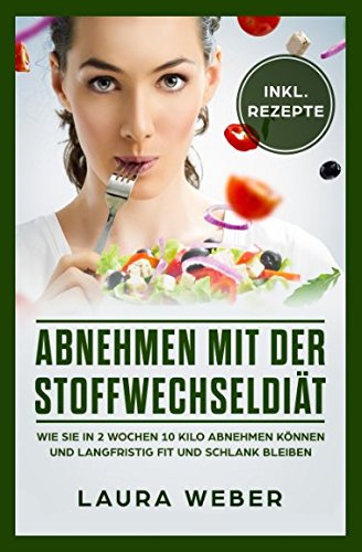 Abnehmen mit der Stoffwechseldiät: Wie Sie in 2 Wochen 10 Kilo abnehmen können und langfristig fit und schlank bleiben Medicine