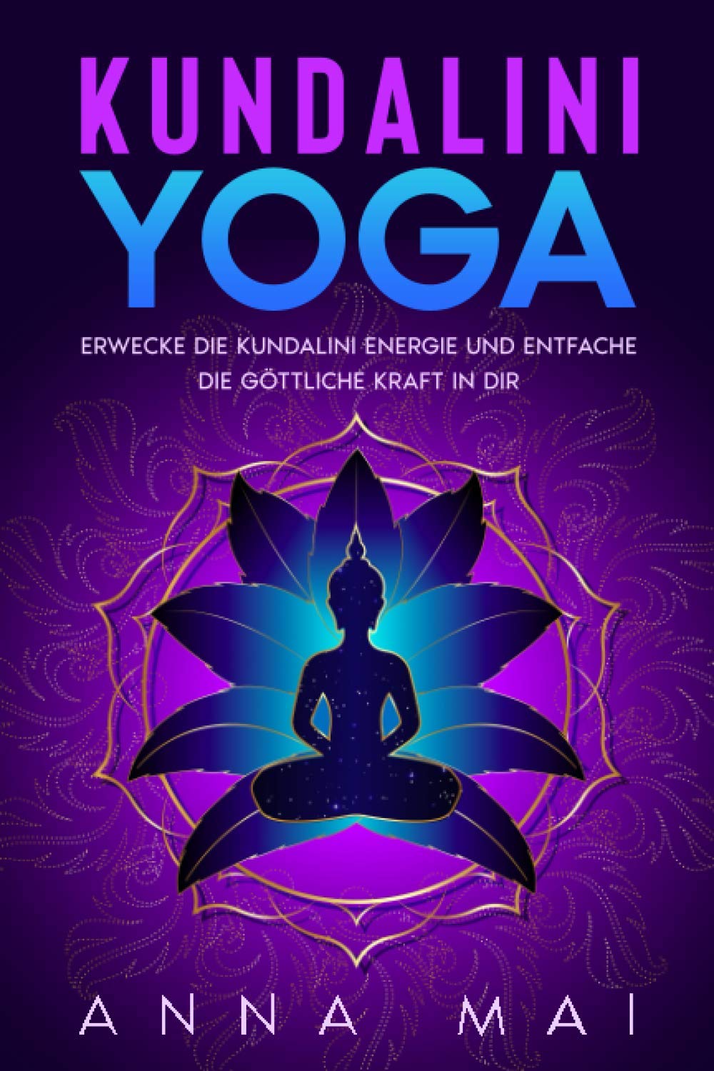 Yoga: KUNDALINI YOGA: Erwecke die Kundalini Energie und entfache die göttliche Kraft in Dir: Illustrierte Yoga-Übungen, Kundalini Meditationen, Mantras und Atemtechniken Health, Nutrition & Fitness