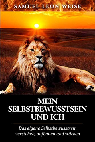 Mein Selbstbewusstsein und Ich: Das eigene Selbstbewusstsein verstehen, aufbauen und stärken book