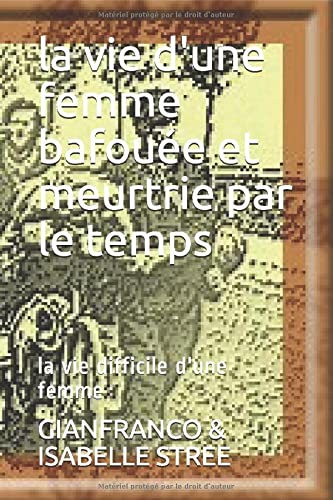 la vie d'une femme bafouée et meurtrie par le temps: la vie difficile d'une femme book