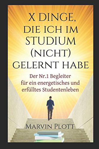 X Dinge, die ich im Studium (nicht) gelernt habe: Der Nr. 1 Begleiter für ein energetisches und erfülltes Studentenleben book