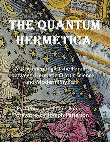 The Quantum Hermetica: A Documenting of the Parallels between Hermetic Occult Science and Modern Physics Social Sciences