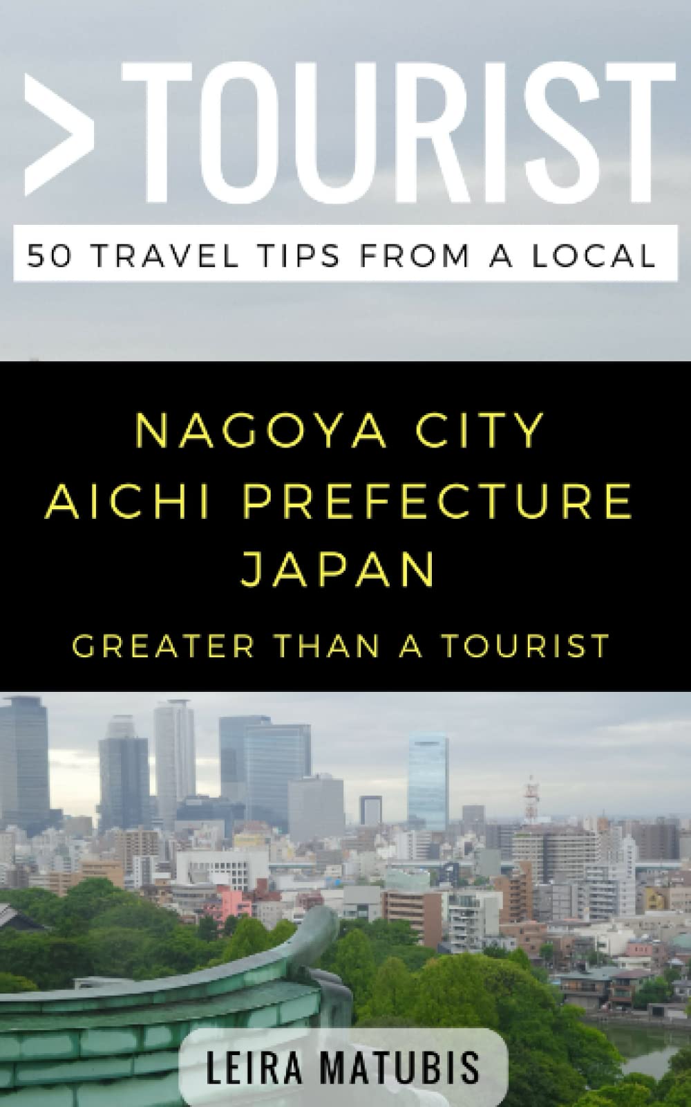 Greater Than a Tourist- Nagoya City Aichi Prefecture Japan: 50 Travel Tips from a Local: 216 (Greater Than a Tourist: Worldwide Travel Tips from ... Gems, Cultural Insights, and Authentic Exper) book