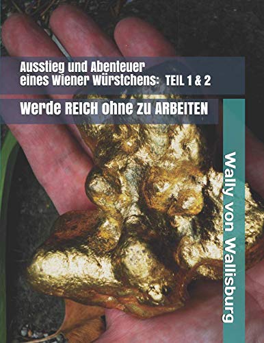 Ausstieg und Abenteuer eines Wiener Würstchens: Werde REICH ohne zu ARBEITEN oder ARBEITE ohne REICH zu werden. Action & Adventure