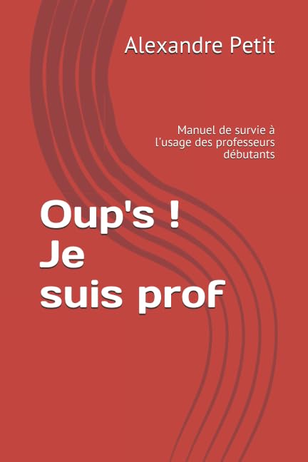 Oup's ! Je suis prof: Manuel de survie à l'usage des professeurs débutants book