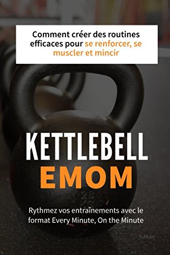 Kettlebell EMOM: Rythmez vos entraînements avec le format Every Minute, On the Minute book