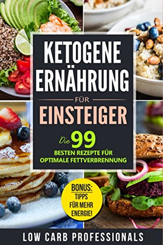 Ketogene Ernährung für Einsteiger: Die 99 besten Rezepte für optimale Fettverbrennung Cooking & Enjoying