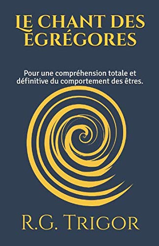 Le chant des égrégores: Pour une compréhension totale et définitive du comportement des êtres. Psychology