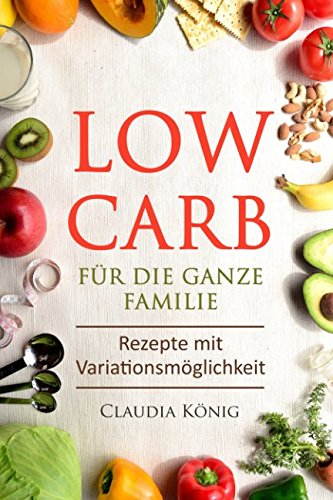 Low Carb für die ganze Familie: Rezepte mit Variationsmöglichkeit Film, Art & Culture