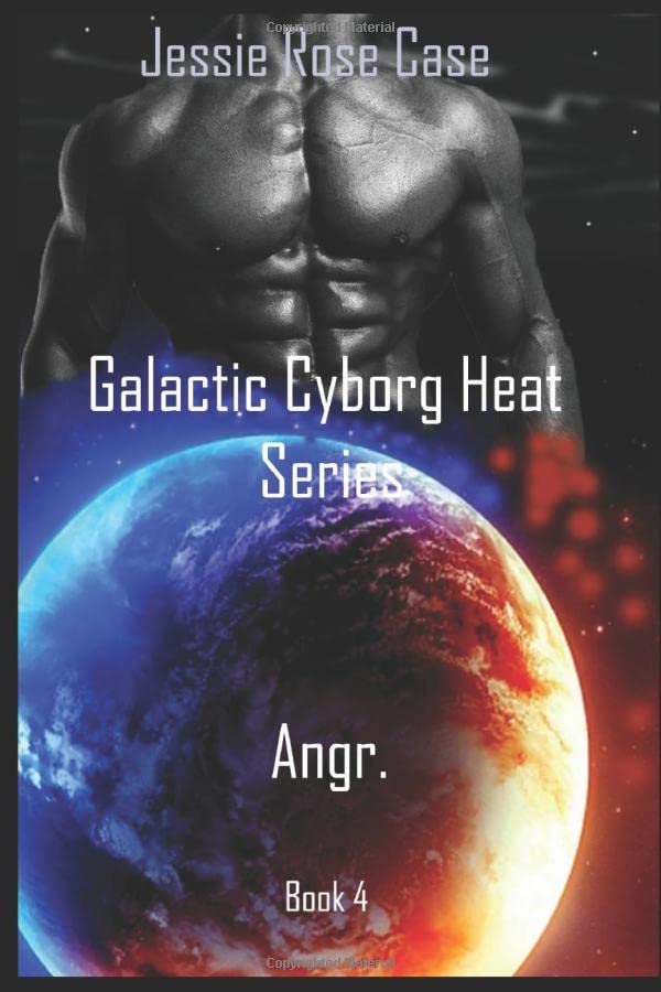 Galactic Cyborg Heat Series: Angr. Book 4. Action & Adventure