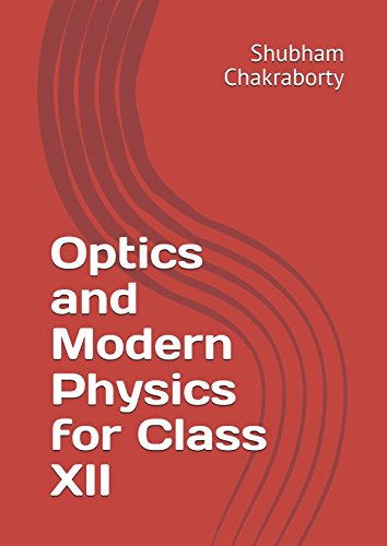 Optics and Modern Physics for Class XII (High School Physics, Band 3) Business & Technology