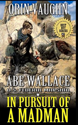 Abe Wallace: U.S. Federal Marshal: In Pursuit of a Madman: A Western Adventure Contemporary literature