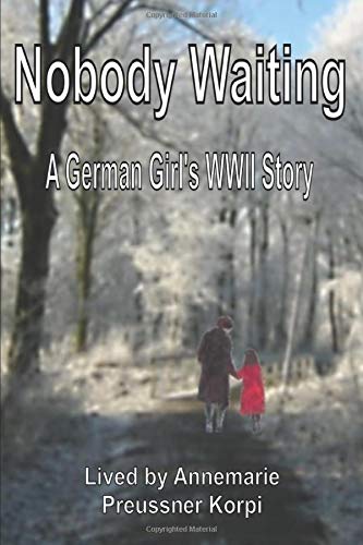 NOBODY WAITING: A German Girl's WWII Story Politics & History