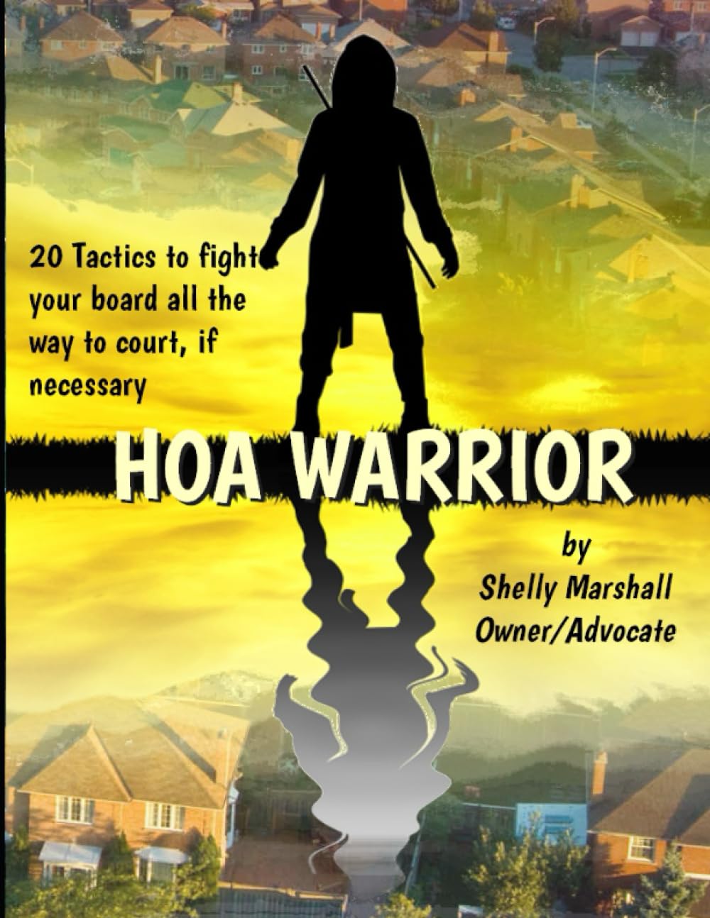 HOA Warrior: Battle Tactics for Fighting your HOA, all the way to court if necessary Law