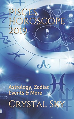Pisces Horoscope 2019: Astrology, Zodiac Events & More (2019 Horoscopes, Band 12) Reference Books