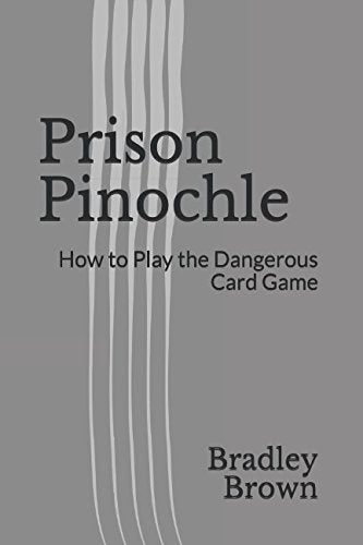 Prison Pinochle: How to Play the Dangerous Card Game Leisure & Fun