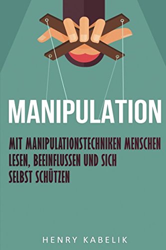Manipulation: Mit Manipulationstechniken Menschen lesen, beeinflussen und sich selbst schützen book