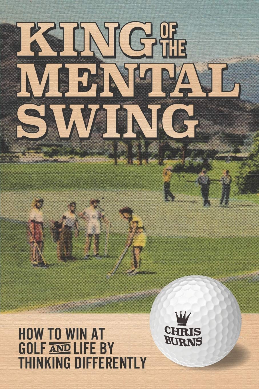 King of the Mental Golf Swing: How to Win at Golf and Life by Thinking Differently Lifestyle