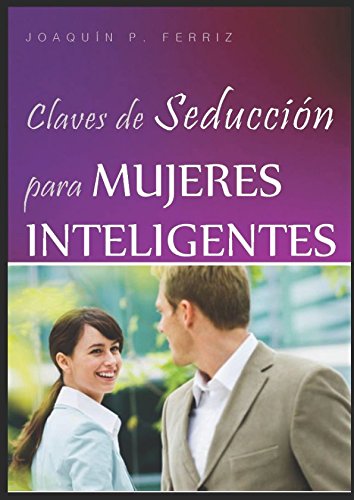 CLAVES de SEDUCCIÓN para MUJERES INTELIGENTES Partnership & Love