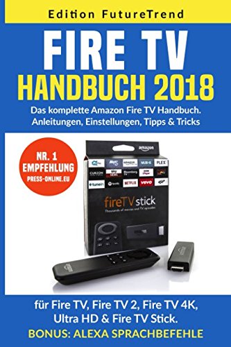 Fire TV Handbuch 2018: Das komplette Amazon Fire TV Handuch. Anleitungen, Einstellungen, Tipps & Tricks Essays & Short Stories