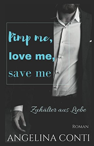 Pimp me, love me, save me: Zuhälter aus Liebe (GiB, Band 3) New Adult