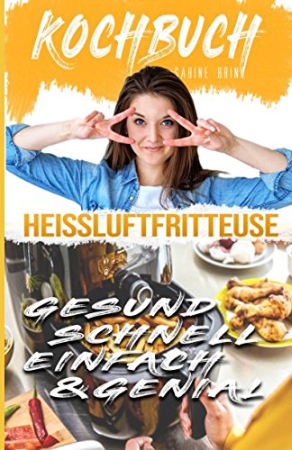 Heißluftfritteuse Kochbuch: Tolle Rezeptideen Cooking & Enjoying