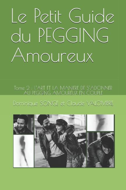Le Petit Guide du PEGGING Amoureux: Tome 2 : L’ART ET LA MANIERE DE S’ADONNER AU PEGGING AMOUREUX EN COUPLE Partnership & Love