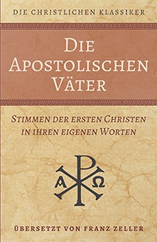 Die Apostolischen Väter: Stimmen der ersten Christen in ihren eigenen Worten Religion & Esotericism