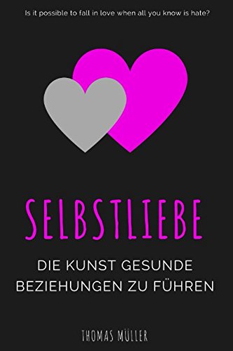 Selbstliebe: Die Kunst gesunde Beziehungen zu führen (Sich selbst und andere lieben lernen) Religion & Esotericism