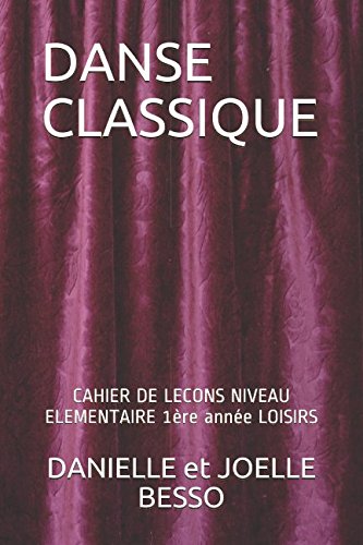 DANSE CLASSIQUE: CAHIER DE LECONS NIVEAU ELEMENTAIRE 1ère année LOISIRS (CAHIERS DE LECONS, Band 4) Film, Art & Culture