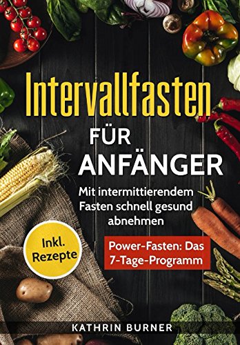 Intervallfasten für Anfänger - Mit intermittierendem Fasten schnell gesund abnehmen: Kurzzeitfasten - Power-Fasten: Das 7-Tage-Programm | Mit Turbo-Stoffwechsel Fett verbrennen (16-8) | Inkl. Rezepte Law