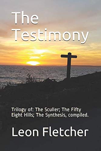 The Testimony: Trilogy of: The Sculler; The Fifty Eight Hills; The Synthesis, compiled. book