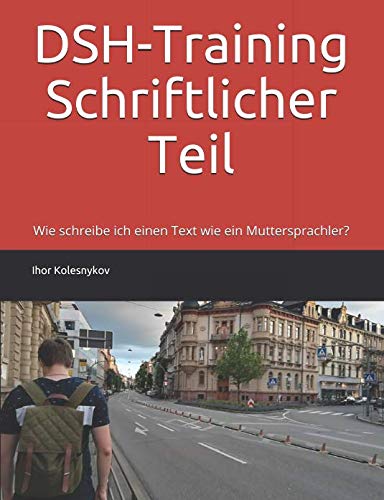 DSH-Training Schriftlicher Teil: Wie schreibe ich einen Text wie ein Muttersprachler? Foreign Languages ​​& Dictionaries